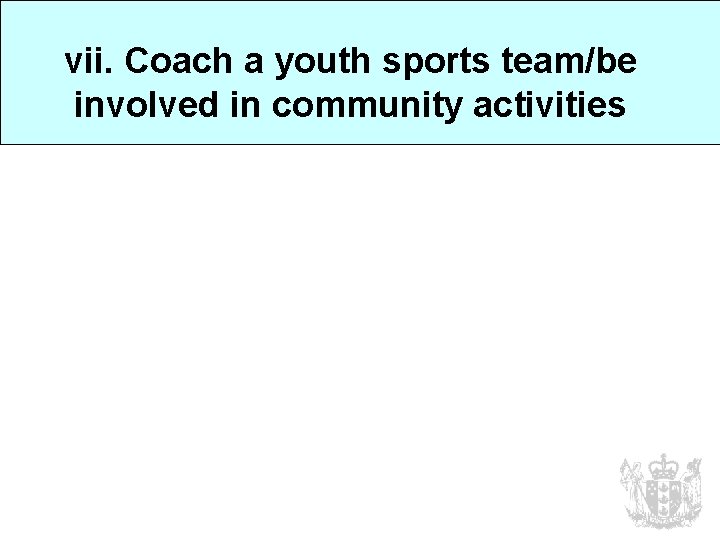 vii. Coach a youth sports team/be involved in community activities 