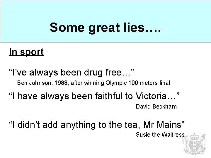 Some great lies…. In sport “I’ve always been drug free…” Ben Johnson, 1988, after