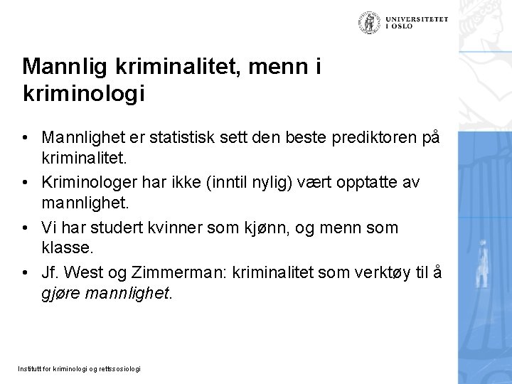 Mannlig kriminalitet, menn i kriminologi • Mannlighet er statistisk sett den beste prediktoren på