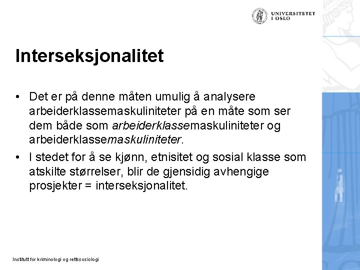 Interseksjonalitet • Det er på denne måten umulig å analysere arbeiderklassemaskuliniteter på en måte