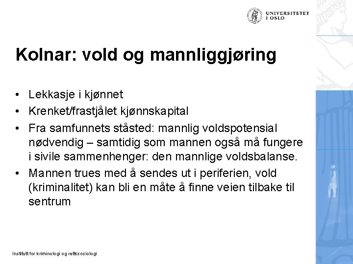 Kolnar: vold og mannliggjøring • Lekkasje i kjønnet • Krenket/frastjålet kjønnskapital • Fra samfunnets