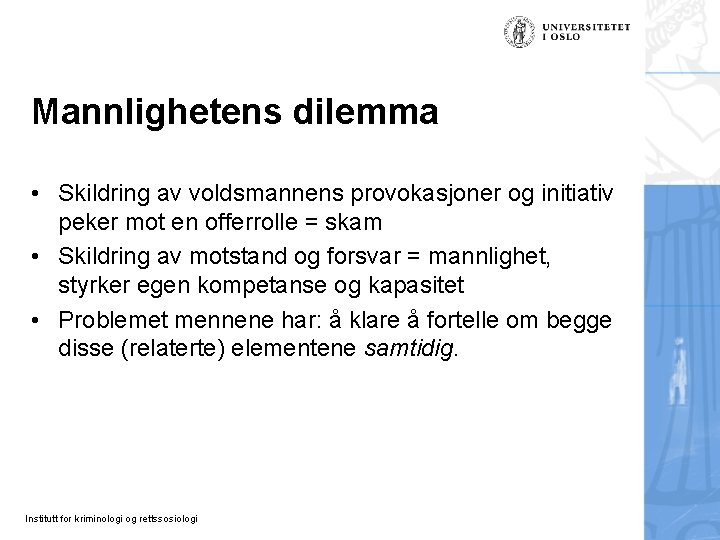 Mannlighetens dilemma • Skildring av voldsmannens provokasjoner og initiativ peker mot en offerrolle =