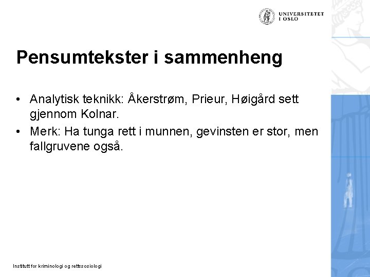 Pensumtekster i sammenheng • Analytisk teknikk: Åkerstrøm, Prieur, Høigård sett gjennom Kolnar. • Merk: