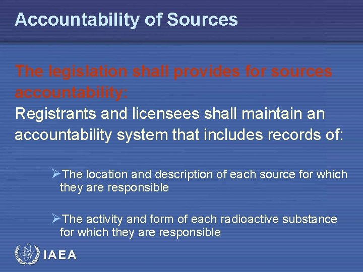 Accountability of Sources The legislation shall provides for sources accountability: Registrants and licensees shall