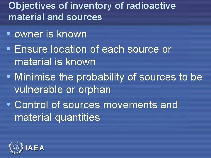 Objectives of inventory of radioactive material and sources • owner is known • Ensure