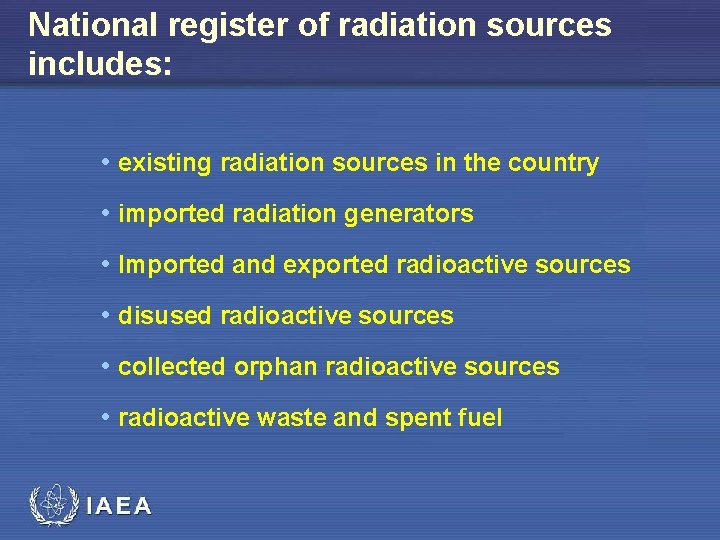 National register of radiation sources includes: • existing radiation sources in the country •