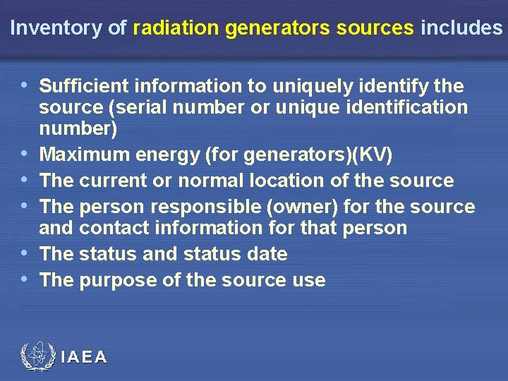 Inventory of radiation generators sources includes • Sufficient information to uniquely identify the •