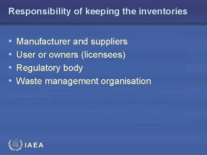 Responsibility of keeping the inventories • • Manufacturer and suppliers User or owners (licensees)