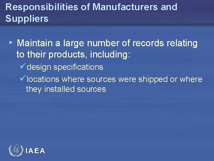 Responsibilities of Manufacturers and Suppliers • Maintain a large number of records relating to