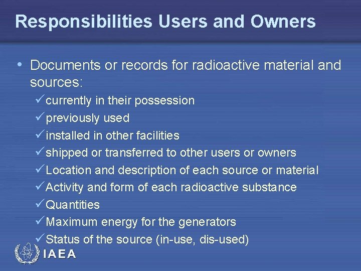 Responsibilities Users and Owners • Documents or records for radioactive material and sources: ü