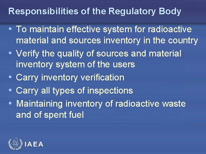 Responsibilities of the Regulatory Body • To maintain effective system for radioactive • •
