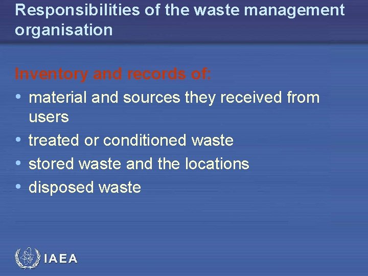 Responsibilities of the waste management organisation Inventory and records of: • material and sources