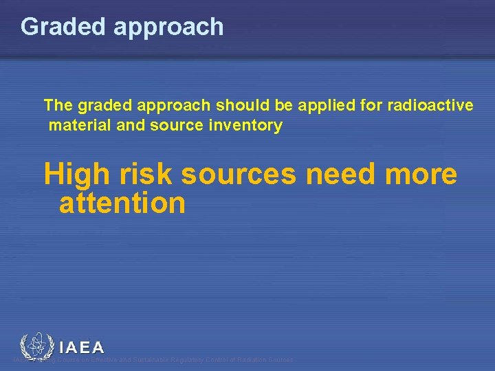Graded approach The graded approach should be applied for radioactive material and source inventory
