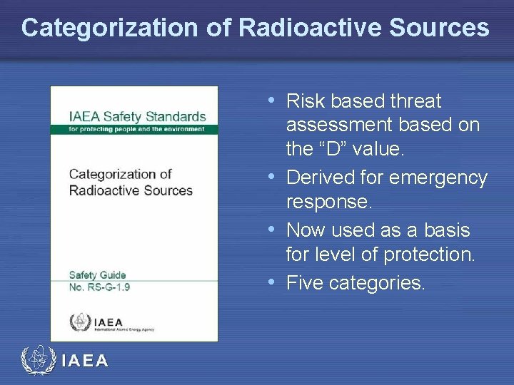 Categorization of Radioactive Sources • Risk based threat assessment based on the “D” value.