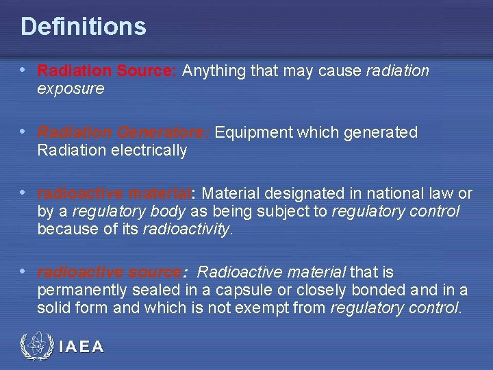 Definitions • Radiation Source: Anything that may cause radiation exposure • Radiation Generators: Equipment