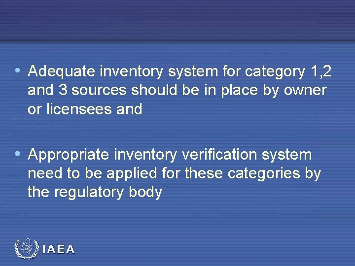  • Adequate inventory system for category 1, 2 and 3 sources should be