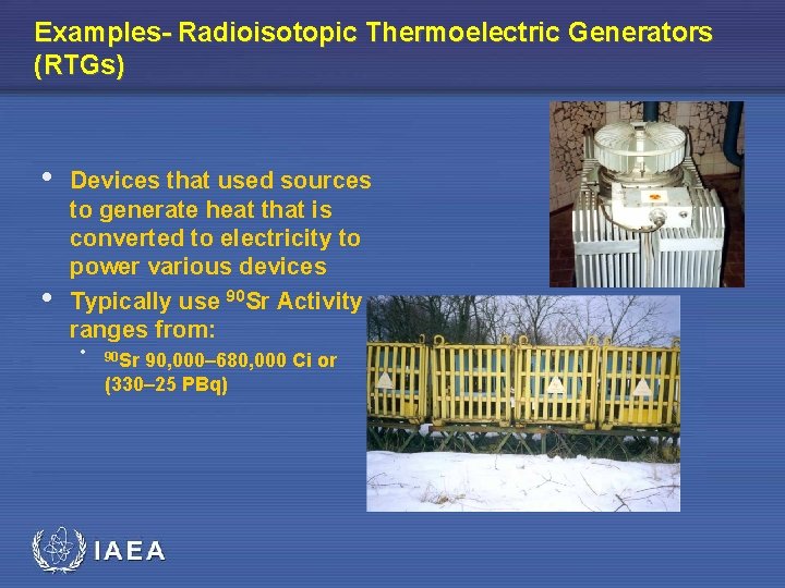 Examples- Radioisotopic Thermoelectric Generators (RTGs) • • Devices that used sources to generate heat