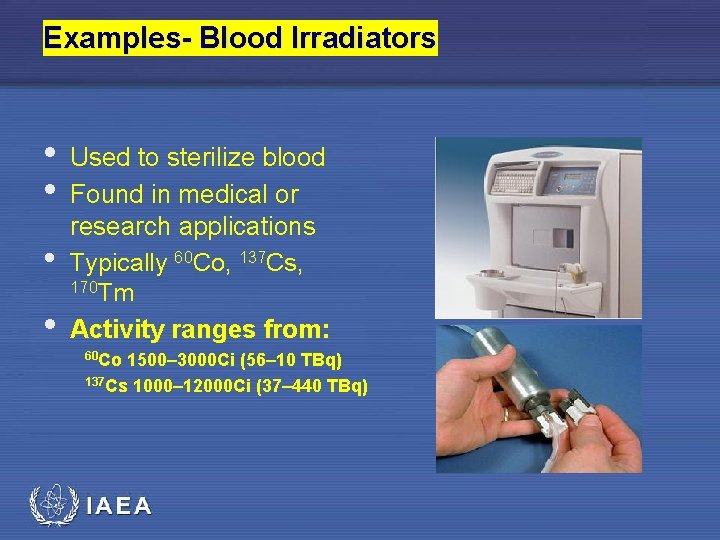 Examples- Blood Irradiators • • Used to sterilize blood Found in medical or research