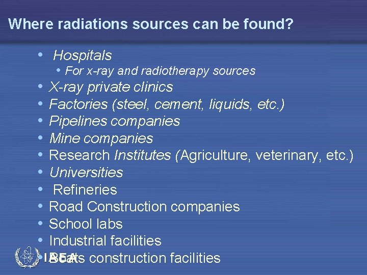 Where radiations sources can be found? • Hospitals • • • For x-ray and
