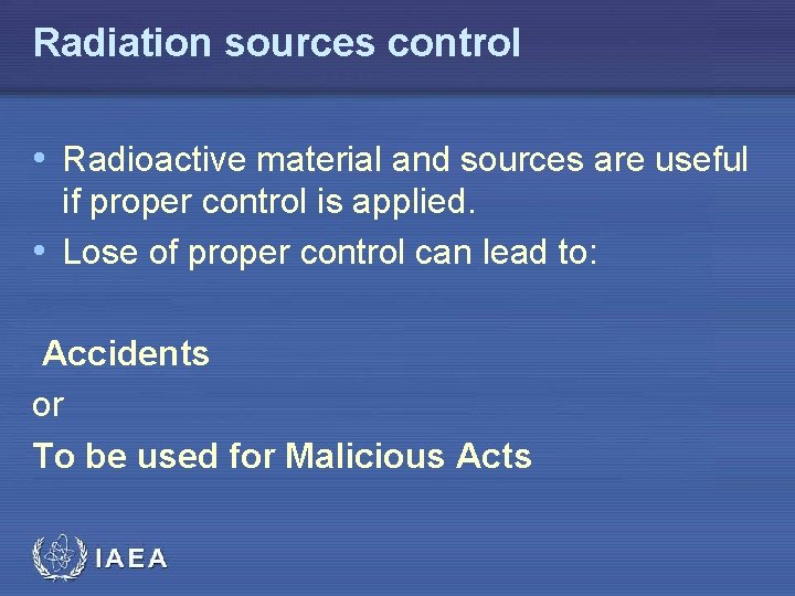 Radiation sources control • Radioactive material and sources are useful if proper control is