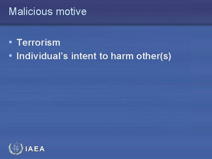 Malicious motive • Terrorism • Individual’s intent to harm other(s) 