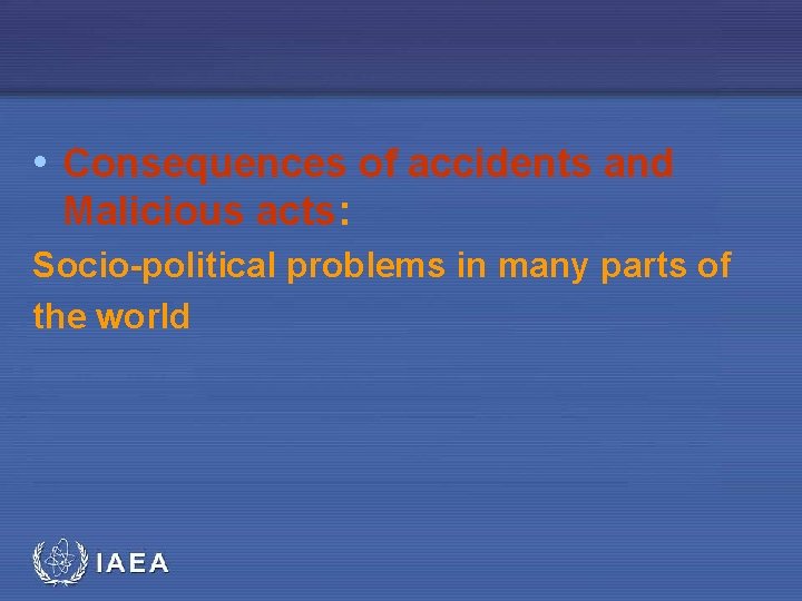  • Consequences of accidents and Malicious acts: Socio-political problems in many parts of