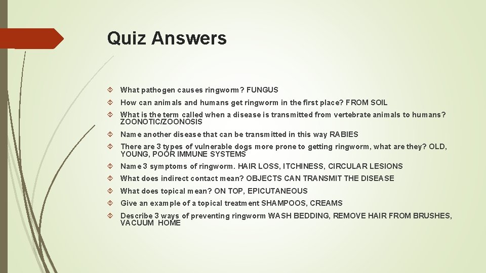 Quiz Answers What pathogen causes ringworm? FUNGUS How can animals and humans get ringworm Quiz Answers What pathogen causes ringworm? FUNGUS How can animals and humans get ringworm