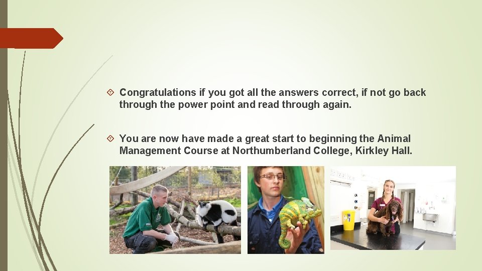 Congratulations if you got all the answers correct, if not go back through Congratulations if you got all the answers correct, if not go back through