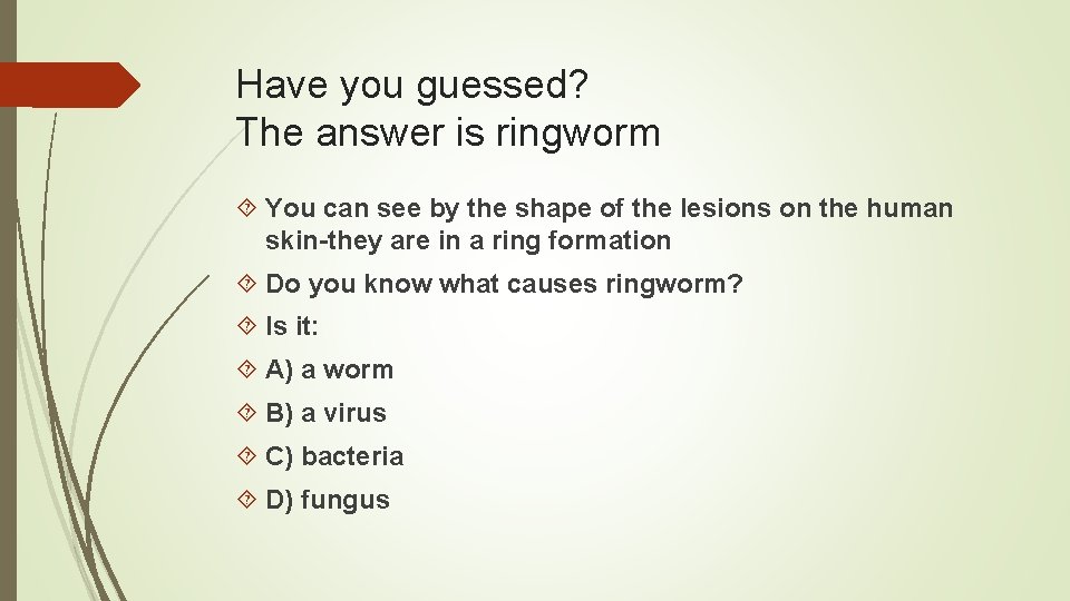 Have you guessed? The answer is ringworm You can see by the shape of Have you guessed? The answer is ringworm You can see by the shape of