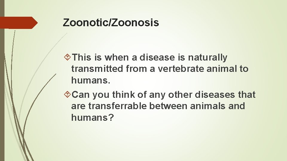 Zoonotic/Zoonosis This is when a disease is naturally transmitted from a vertebrate animal to Zoonotic/Zoonosis This is when a disease is naturally transmitted from a vertebrate animal to