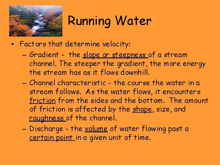 Running Water • Factors that determine velocity: – Gradient - the slope or steepness
