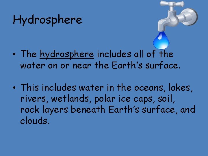 Hydrosphere • The hydrosphere includes all of the water on or near the Earth’s