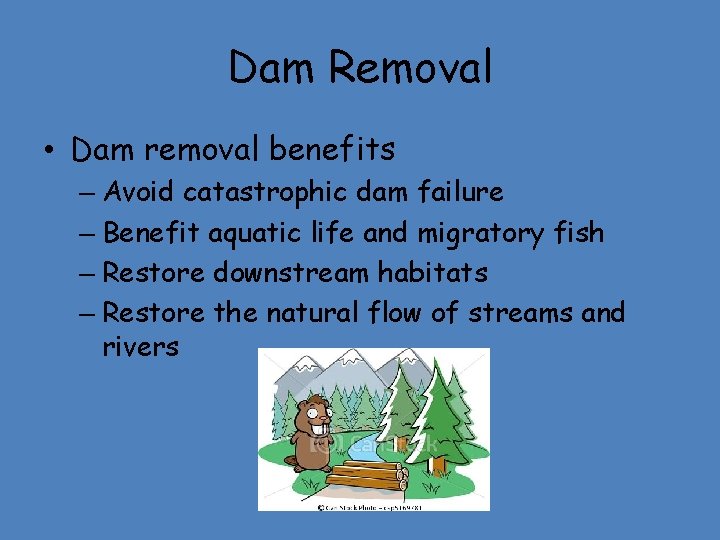 Dam Removal • Dam removal benefits – Avoid catastrophic dam failure – Benefit aquatic