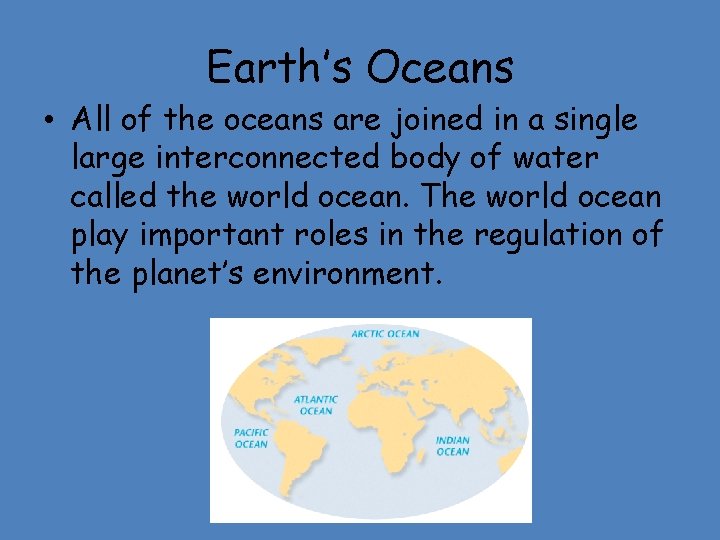 Earth’s Oceans • All of the oceans are joined in a single large interconnected