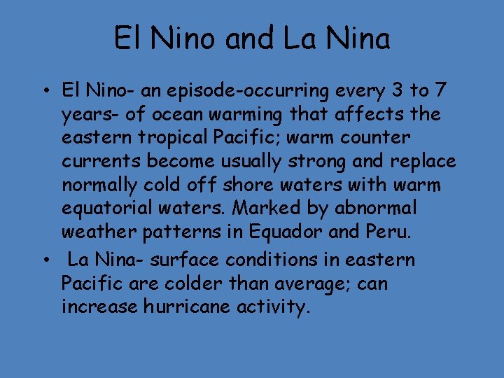 El Nino and La Nina • El Nino- an episode-occurring every 3 to 7