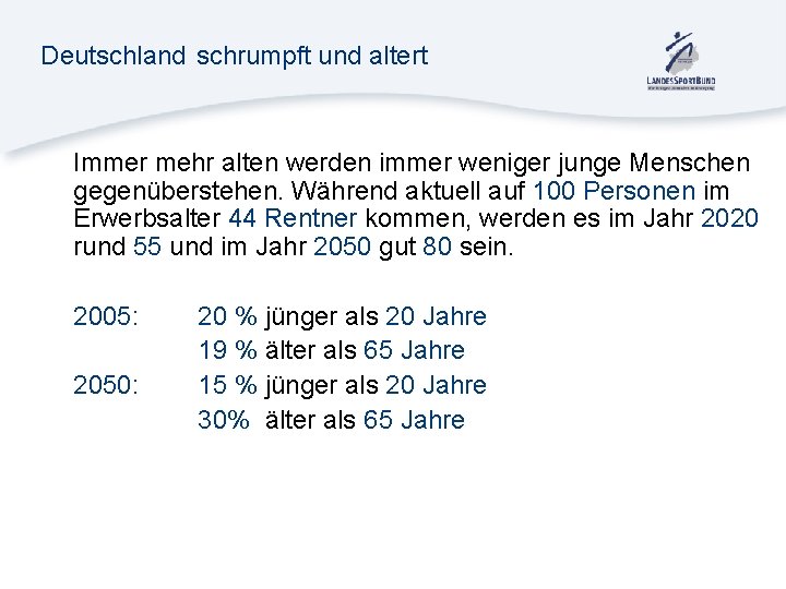 Deutschland schrumpft und altert Immer mehr alten werden immer weniger junge Menschen gegenüberstehen. Während