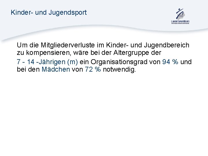 Kinder- und Jugendsport Um die Mitgliederverluste im Kinder- und Jugendbereich zu kompensieren, wäre bei