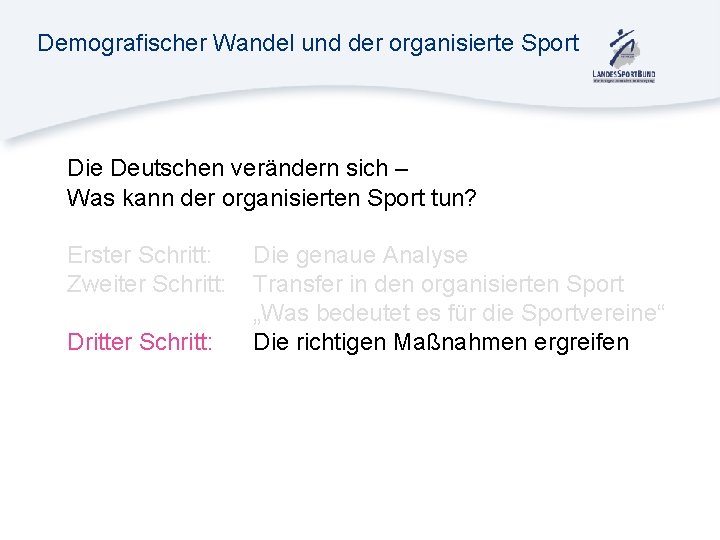 Demografischer Wandel und der organisierte Sport Die Deutschen verändern sich – Was kann der