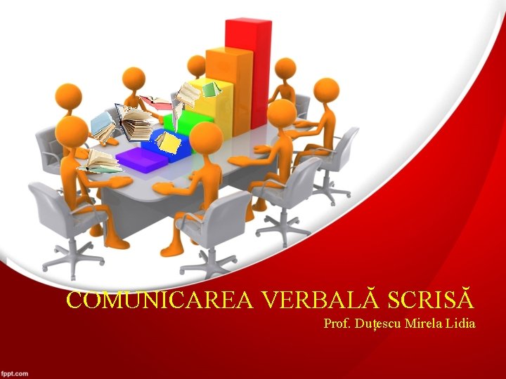 COMUNICAREA VERBALĂ SCRISĂ Prof. Duțescu Mirela Lidia 