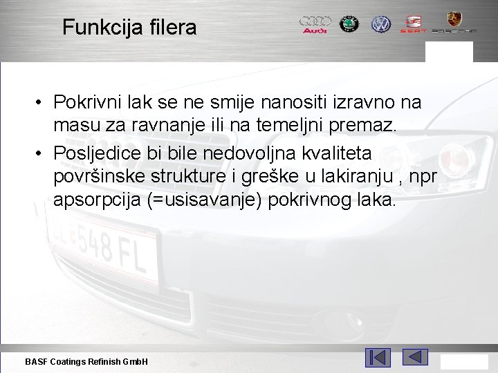 Funkcija filera • Pokrivni lak se ne smije nanositi izravno na masu za ravnanje Funkcija filera • Pokrivni lak se ne smije nanositi izravno na masu za ravnanje