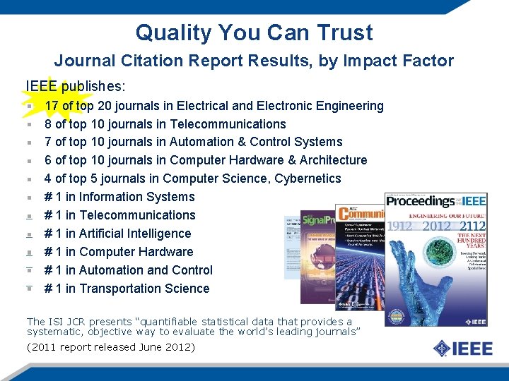 Quality You Can Trust Journal Citation Report Results, by Impact Factor IEEE publishes: 17