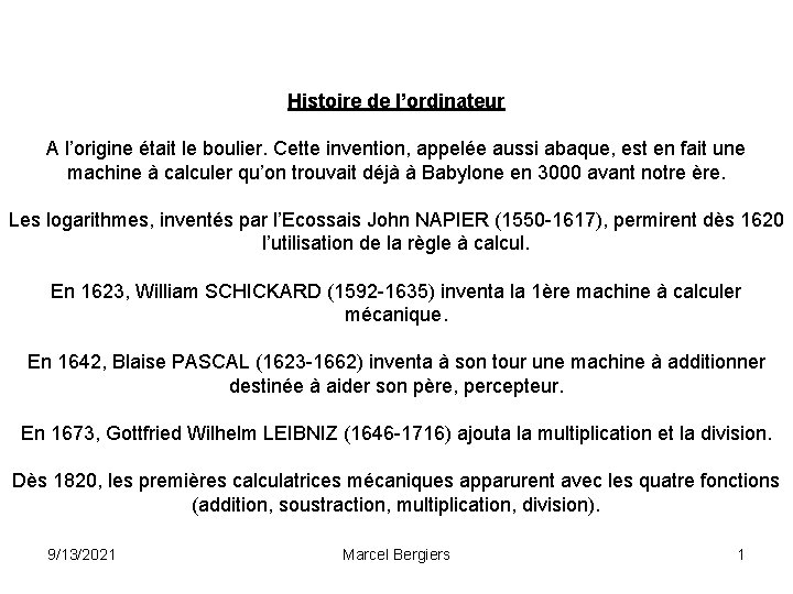 Histoire de l’ordinateur A l’origine était le boulier. Cette invention, appelée aussi abaque, est