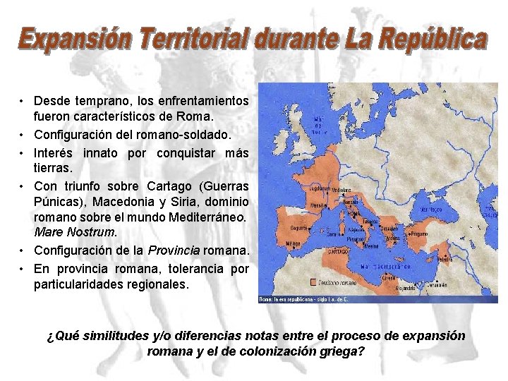  • Desde temprano, los enfrentamientos fueron característicos de Roma. • Configuración del romano-soldado.