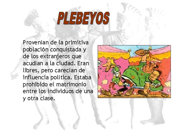 Provenían de la primitiva población conquistada y de los extranjeros que acudían a la