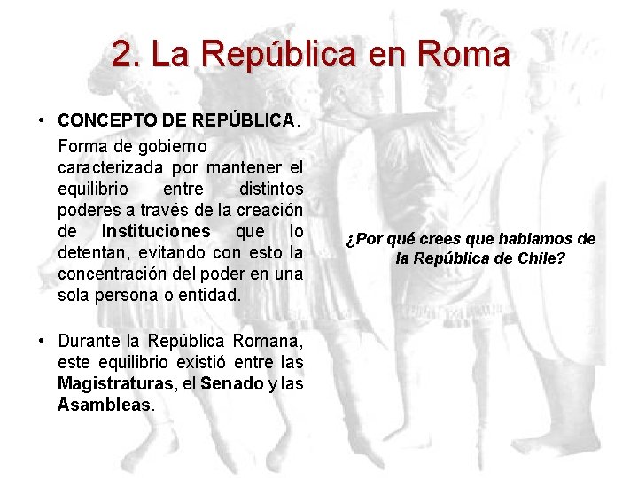 2. La República en Roma • CONCEPTO DE REPÚBLICA. Forma de gobierno caracterizada por