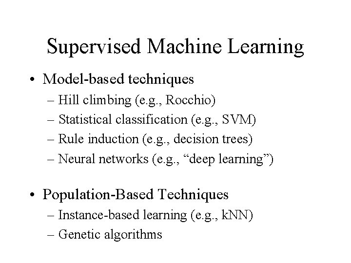 Supervised Machine Learning • Model-based techniques – Hill climbing (e. g. , Rocchio) –