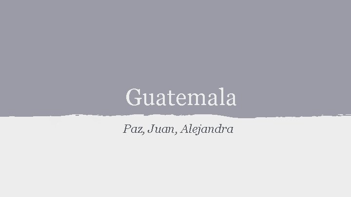 Guatemala Paz, Juan, Alejandra 