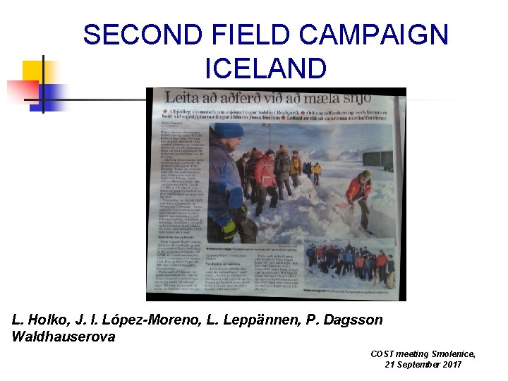 SECOND FIELD CAMPAIGN ICELAND L. Holko, J. I. López-Moreno, L. Leppännen, P. Dagsson Waldhauserova