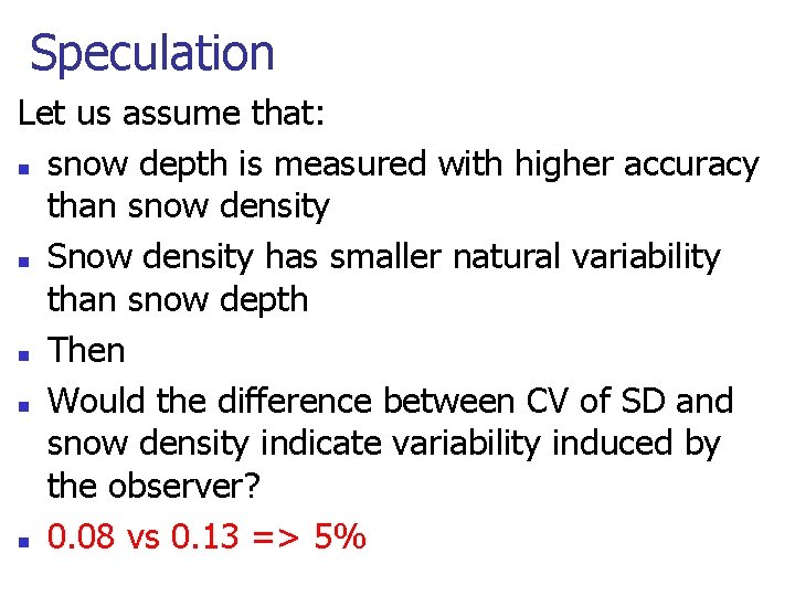 Speculation Let us assume that: n snow depth is measured with higher accuracy than