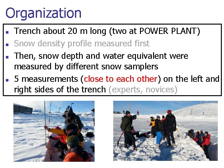 Organization n n Trench about 20 m long (two at POWER PLANT) Snow density